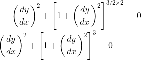 \left (\frac{dy}{dx} \right )^2 +\left [1+ \left (\frac{dy}{dx} \right )^2 \right ]^{3/2 \times 2}=0\\ \,\,\ \left (\frac{dy}{dx} \right )^2 +\left [1+ \left (\frac{dy}{dx} \right )^2 \right ]^{3}=0\\